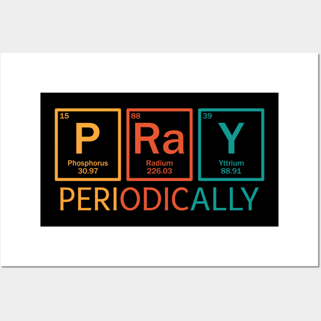 Pray Periodically Science Gift Idea Wall Art by TeesbyJohn